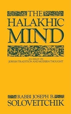 The Halakhic Mind: An Essay on Jewish Tradition and Modern Thought