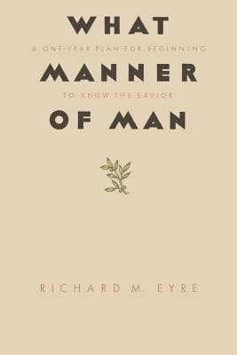 What Manner of Man: A One Year Plan For Beginning to Know the Savior