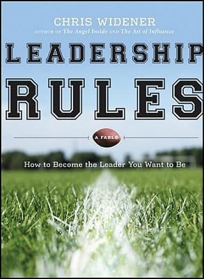 Leadership Rules: How to Become the Leader You Want to Be