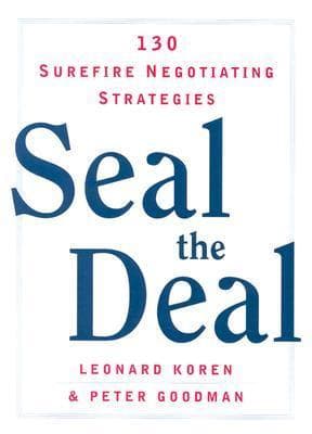 Seal the Deal: 130 Surefire Negotiating Strategies