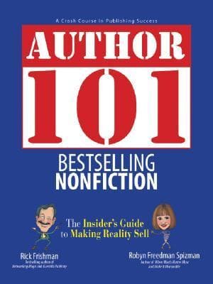 Author 101 Bestselling Nonfiction: The Insider's Guide to Making Reality Sell