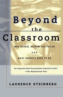 Beyond the Classroom: Why School Reform Has Failed and What Parents Need to Do