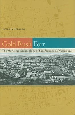 Gold Rush Port: The Maritime Archaeology of San Francisco's Waterfront