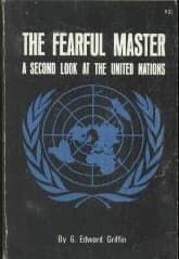 The Fearful Master: A Second Look at the United Nations