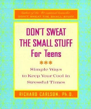 Don't Sweat the Small Stuff for Teens: Simple Ways to Keep Your Cool in Stressful Times