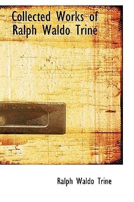 Collected Works of Ralph Waldo Trine