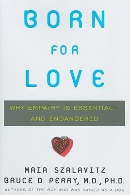 Born for Love: Why Empathy Is Essential--and Endangered