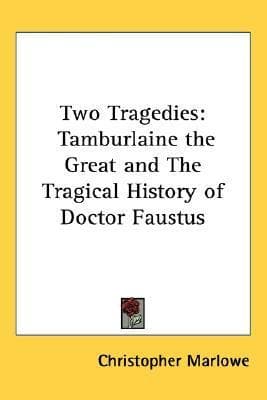 Two Tragedies: Tamburlaine the Great and The Tragical History of Doctor Faustus
