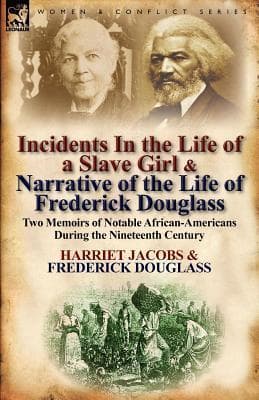 Incidents in the Life of a Slave Girl & Narrative of the Life of Frederick Douglass: Two Memoirs of Notable African-Americans During the Nineteenth Century