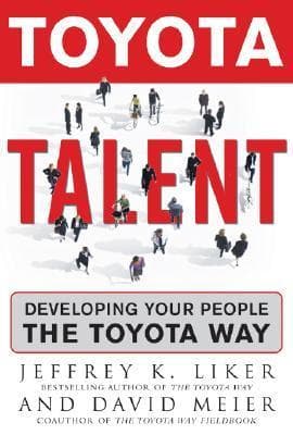 Toyota Talent: Developing Your People the Toyota Way
