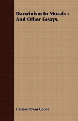 Darwinism In Morals, And Other Essays