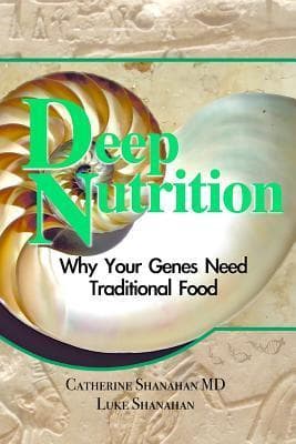Deep Nutrition: Why Your Genes Need Traditional Food