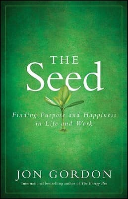 The Seed: Finding Purpose and Happiness in Life and Work
