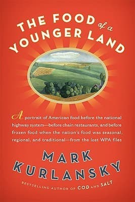 The Food of a Younger Land: A Portrait of American Food—Before the National Highway System, Before Chain Restaurants, and Before Frozen Food, When the Nation's Food Was Seasonal