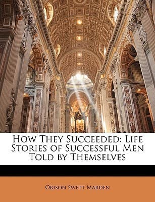 How They Succeeded: Life Stories of Successful Men Told by Themselves