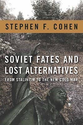 Soviet Fates and Lost Alternatives: From Stalinism to the New Cold War