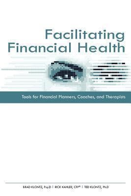 Facilitating Financial Health: Tools for Financial Planners, Coaches, and Therapists