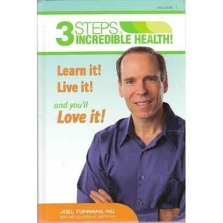 3 Steps to Incredible Health! Volume 1: Learn it! Live it! and you'll Love it!