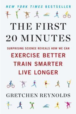 The First 20 Minutes: Surprising Science Reveals How We Can Exercise Better, Train Smarter, Live Longer