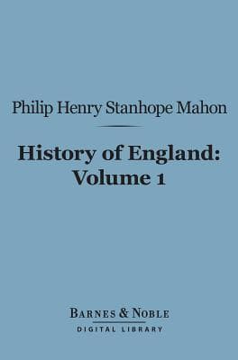 History of England (Barnes & Noble Digital Library): From the Peace of Utrecht to the Peace of Versailles (1713-1783), Volume 1