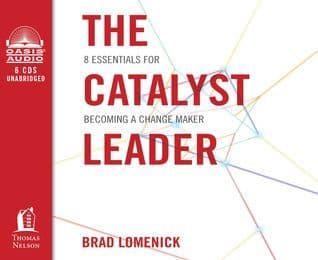 The Catalyst Leader: 8 Essentials for Becoming a Change Maker