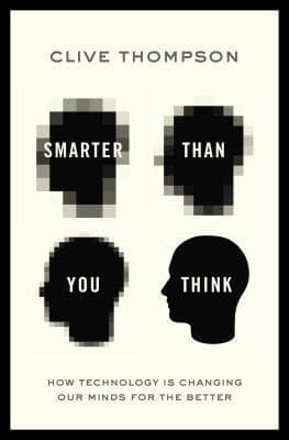 Smarter Than You Think: How Technology is Changing Our Minds for the Better