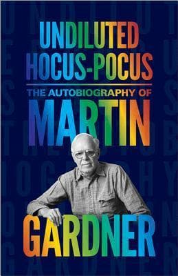 Undiluted Hocus-Pocus: The Autobiography of Martin Gardner