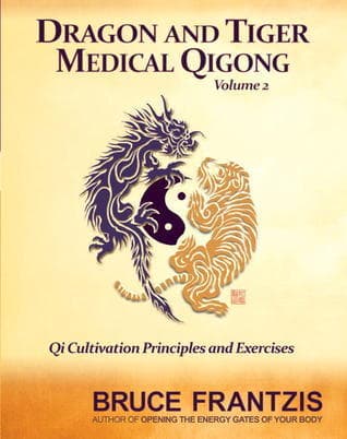 Dragon and Tiger Medical Qigong, Volume 2: Qi Cultivation Principles and Exercises