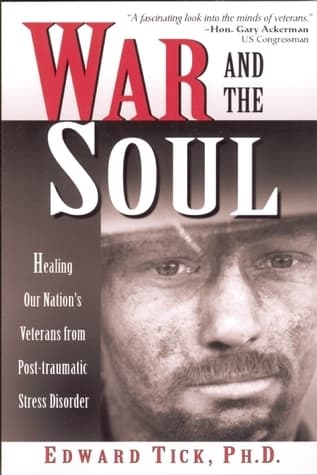 War and the Soul: Healing Our Nation's Veterans from Post-traumatic Stress Disorder