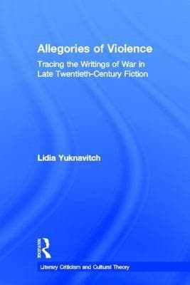 Allegories of Violence: Tracing the Writing of War in Late Twentieth-Century Fiction