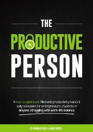 The Productive Person: A how-to guide book filled with productivity hacks & daily schedules for entrepreneurs, students or anyone struggling with work-life balance.