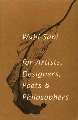 Wabi-Sabi: for Artists, Designers, Poets & Philosophers