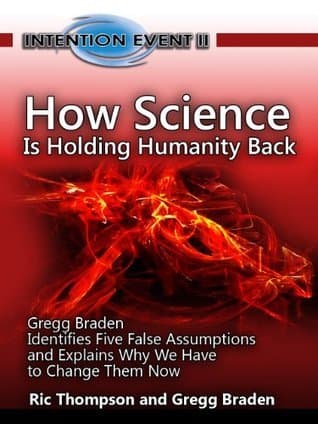How Science is Holding Humanity Back: Five False Assumptions and Why We Have to Change Them Now