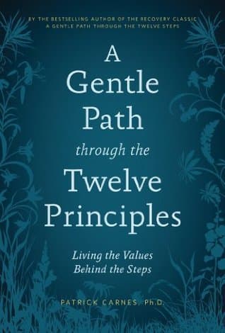 A Gentle Path through the Twelve Principles: Living the Values Behind the Steps