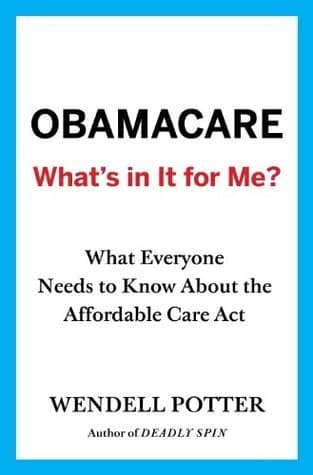 Obamacare: What's in It for Me?: What Everyone Needs to Know About the Affordable Care Act