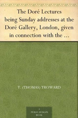 The Doré Lectures being Sunday addresses at the Doré Gallery, London, given in connection with the Higher Thought Centre