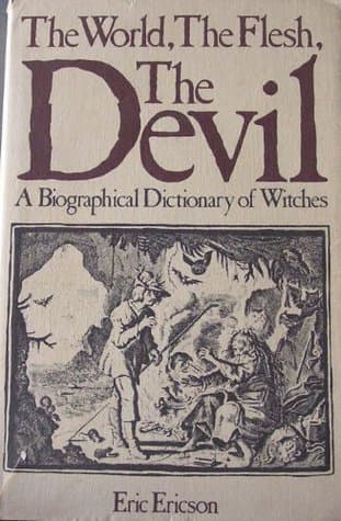 The World, The Flesh, The Devil: A Biographical Dictionary of Witches