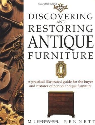 Discovering and Restoring Antique Furniture: A Practical Illustrated Guide for the Buyer and Restorer of Period Antique Furniture