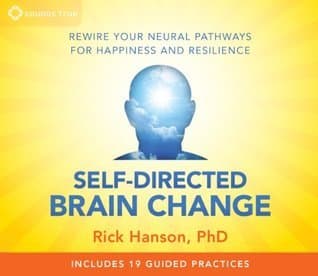 Self-Directed Brain Change: Rewire Your Neural Pathways for Happiness and Resilience