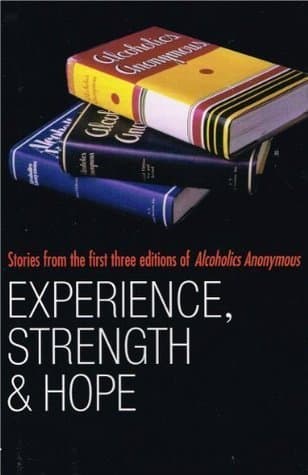 Experience, Strength and Hope: Stories from the First Three Editions of Alcoholics Anonymous