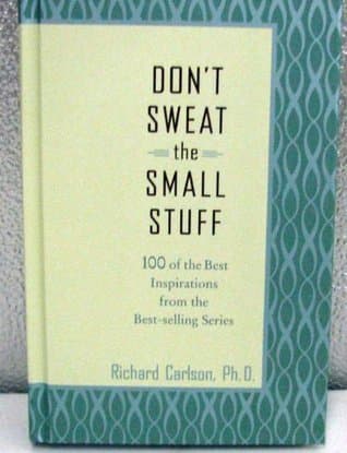 Don't Sweat The Small Stuff : 100 of the Best Inspirations from Best-Selling Stories