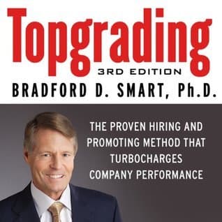 Topgrading: The Proven Hiring and Promoting Method That Turbocharges Company Performances