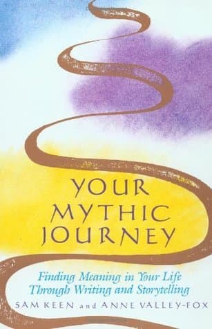 Your Mythic Journey: Finding Meaning in Your Life Through Writing and Storytelling
