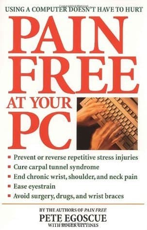 Pain Free at Your PC: Using a Computer Doesn't Have to Hurt