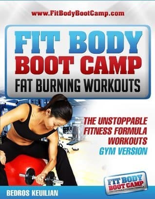 Fit Body Boot Camp Fat Burning Workouts: The Unstoppable Fitness Formula Gym Version
