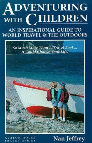 Adventuring With Children: An Inspirational Guide to World Travel and the Outdoors