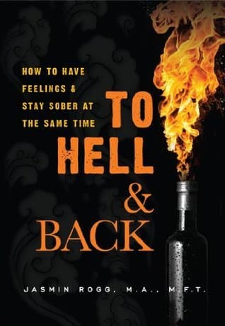 To Hell & Back - How to Have Feelings & Stay Sober at the Same Time