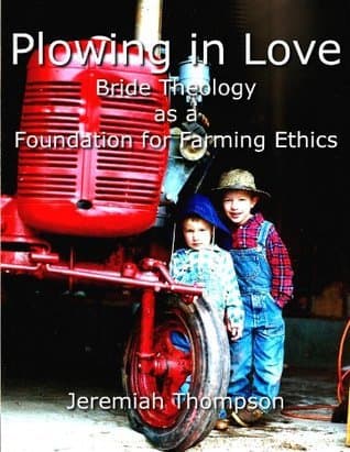 Plowing in Love: Bride Theology as a Foundation for Farming Ethics