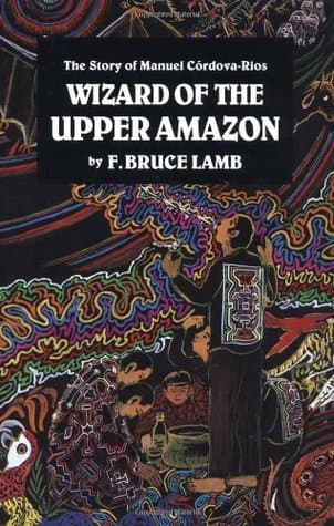Wizard of the Upper Amazon: The Story of Manuel C¢rdova-Rios
