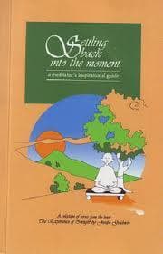 Settling Back Into The Moment: A Meditator's Inspirational Guide